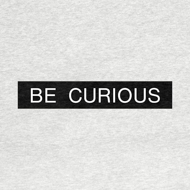 Be Curious by GoodWills